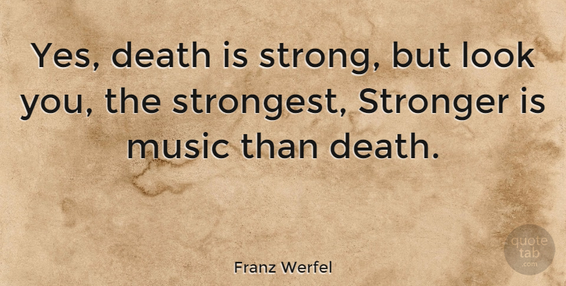 Franz Werfel Quote About Strong, Stronger, Looks: Yes Death Is Strong But...