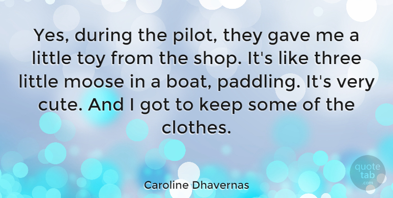 Caroline Dhavernas Quote About Cute, Clothes, Three: Yes During The Pilot They...