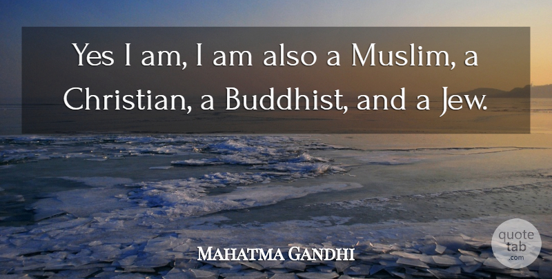 Mahatma Gandhi Quote About Christian, Spiritual, Buddhist: Yes I Am I Am...