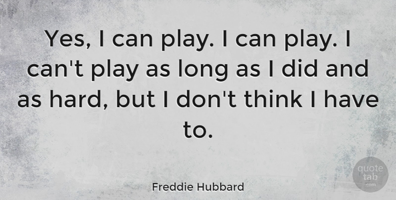 Freddie Hubbard Quote About American Musician: Yes I Can Play I...