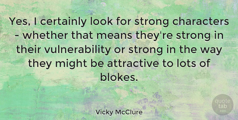 Vicky McClure Quote About Certainly, Characters, Means, Might, Whether: Yes I Certainly Look For...