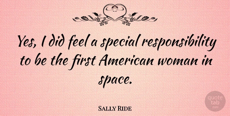 Sally Ride Quote About Responsibility, Space, Special: Yes I Did Feel A...