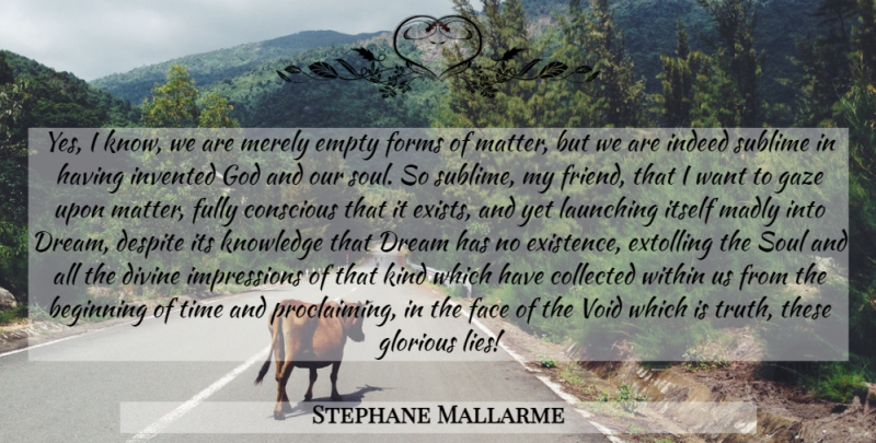 Stephane Mallarme Quote About Dream, Lying, Soul: Yes I Know We Are...