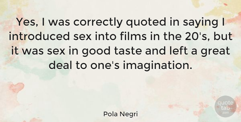 Pola Negri Quote About Sex, Imagination, Taste: Yes I Was Correctly Quoted...