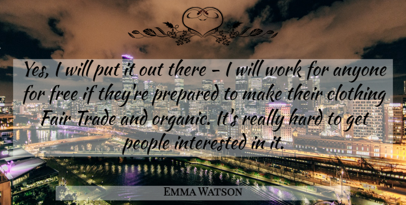 Emma Watson Quote About People, Trade, Clothings: Yes I Will Put It...