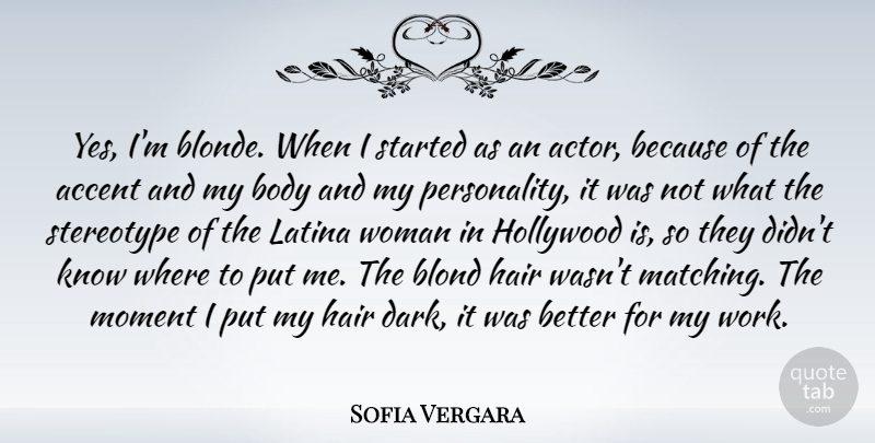 Sofia Vergara Quote About Accent, Blond, Body, Hair, Hollywood: Yes Im Blonde When I...