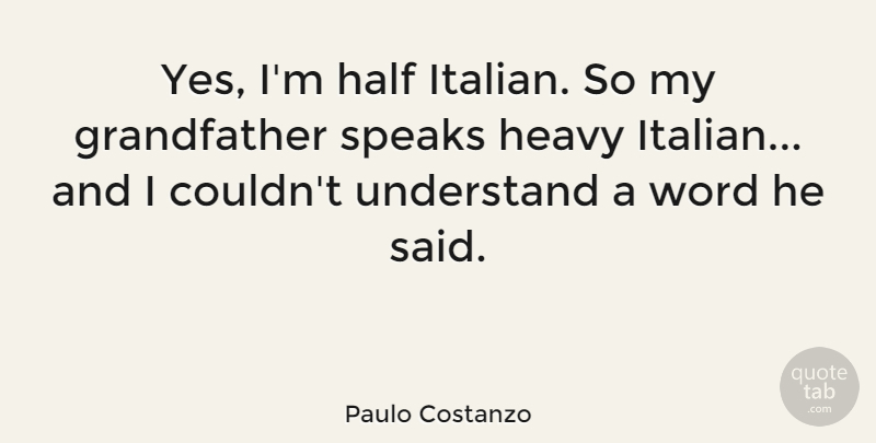 Paulo Costanzo Quote About Half, Speaks: Yes Im Half Italian So...