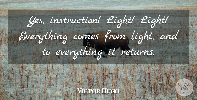Victor Hugo Quote About Light, Return, Instruction: Yes Instruction Light Light Everything...