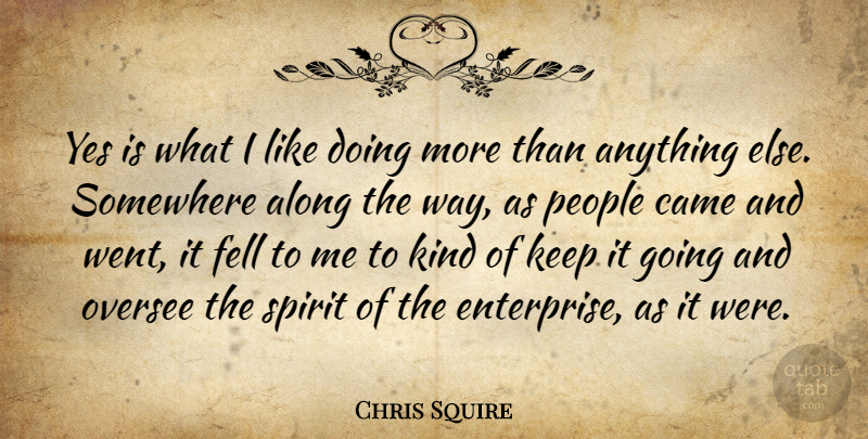 Chris Squire Quote About Came, Fell, People, Yes: Yes Is What I Like...