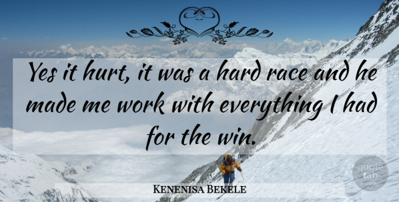 Kenenisa Bekele Quote About Hard, Hurt, Race, Work, Yes: Yes It Hurt It Was...