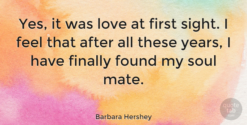 Barbara Hershey Quote About Anniversary, Soulmate, Years: Yes It Was Love At...