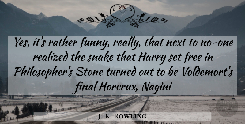 J. K. Rowling Quote About Snakes, Stones, Next: Yes Its Rather Funny Really...