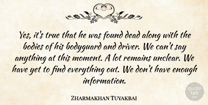 Zharmakhan Tuyakbai Quote About Along, Bodies, Bodyguard, Dead, Found: Yes Its True That He...
