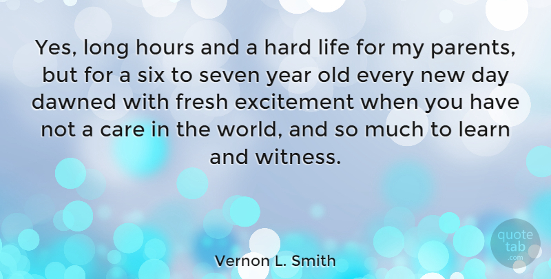 Vernon L. Smith Quote About Years, New Day, Long: Yes Long Hours And A...