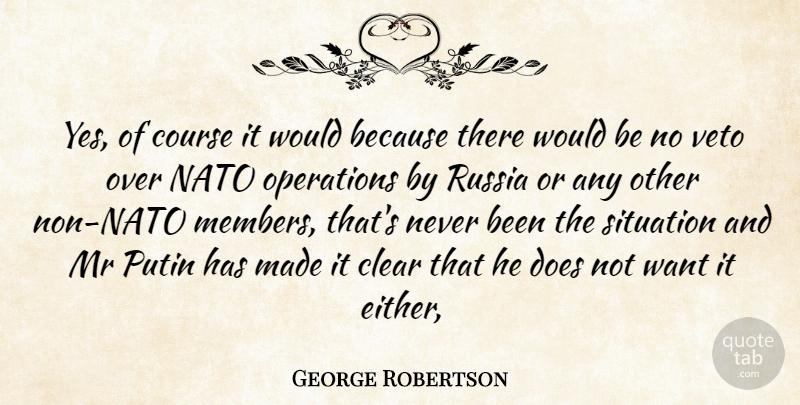 George Robertson Quote About Clear, Course, Mr, Nato, Operations: Yes Of Course It Would...