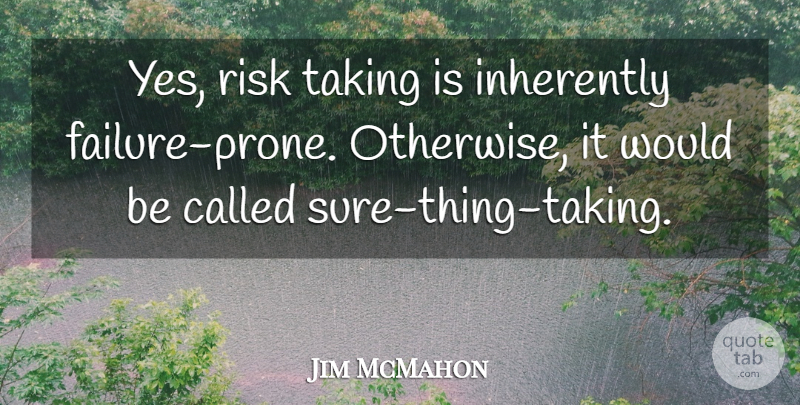 Jim McMahon Quote About American Athlete, Inherently, Risk, Taking: Yes Risk Taking Is Inherently...