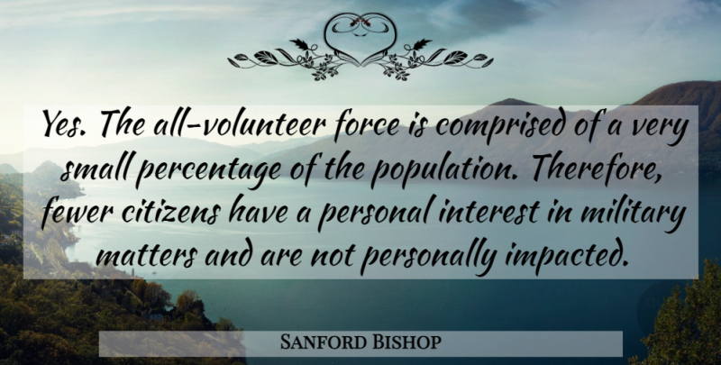 Sanford Bishop Quote About Military, Volunteer, Citizens: Yes The All Volunteer Force...