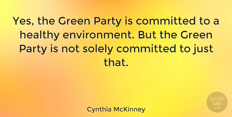 Cynthia McKinney Quote About Party, Healthy, Green: Yes The Green Party Is...