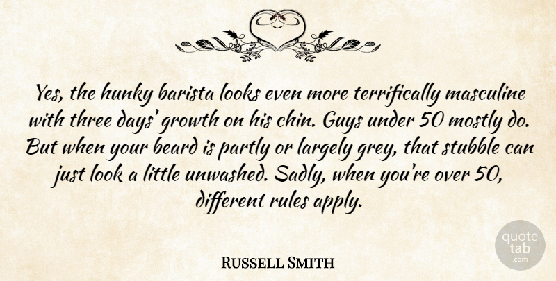 Russell Smith Quote About Guys, Largely, Looks, Masculine, Mostly: Yes The Hunky Barista Looks...