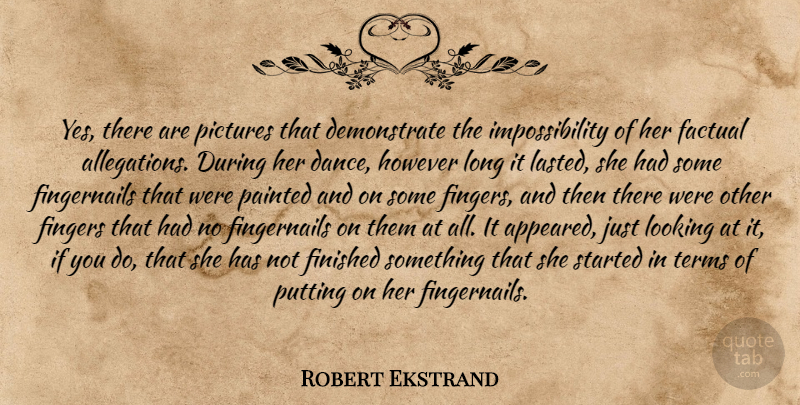 Robert Ekstrand Quote About Factual, Fingers, Finished, However, Looking: Yes There Are Pictures That...