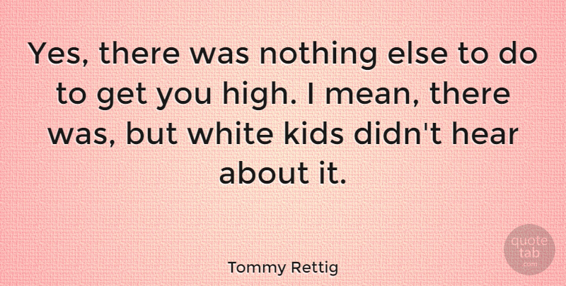 Tommy Rettig Quote About Kids: Yes There Was Nothing Else...