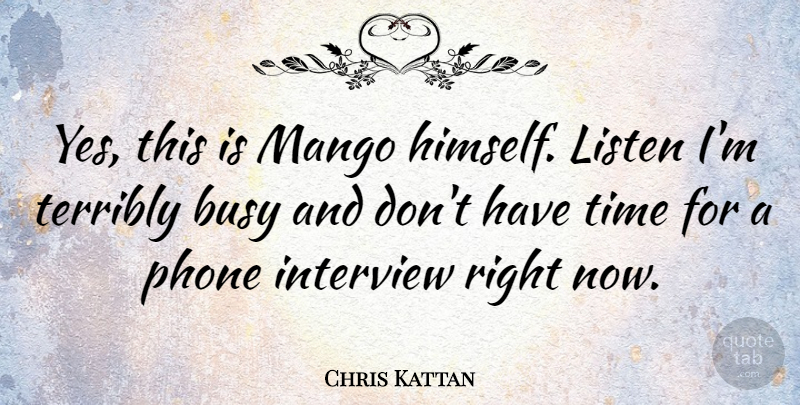 Chris Kattan Quote About Interview, Phone, Terribly, Time: Yes This Is Mango Himself...
