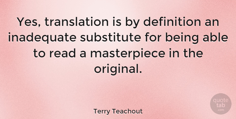 Terry Teachout Quote About Definition, Inadequate: Yes Translation Is By Definition...