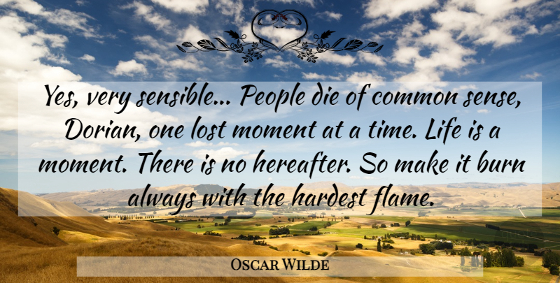 Oscar Wilde Quote About Flames, Common Sense, People: Yes Very Sensible People Die...