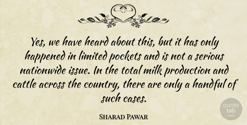 Sharad Pawar Quote About Across, Cattle, Handful, Happened, Heard: Yes We Have Heard About...