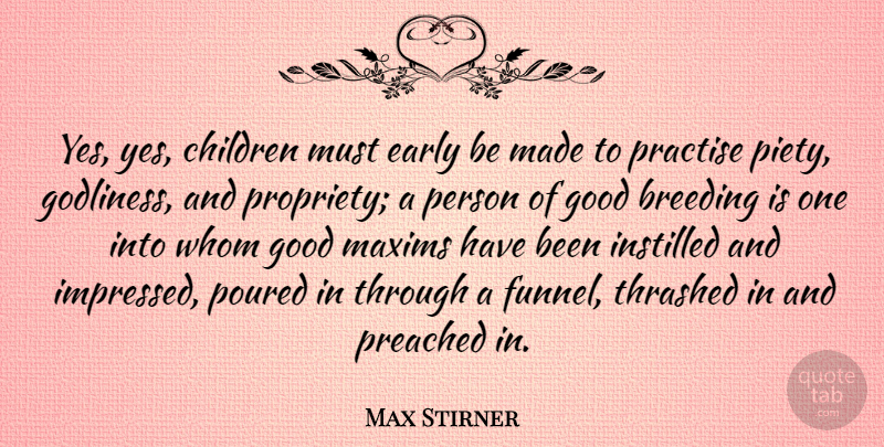 Max Stirner Quote About Children, Made, Breeding: Yes Yes Children Must Early...
