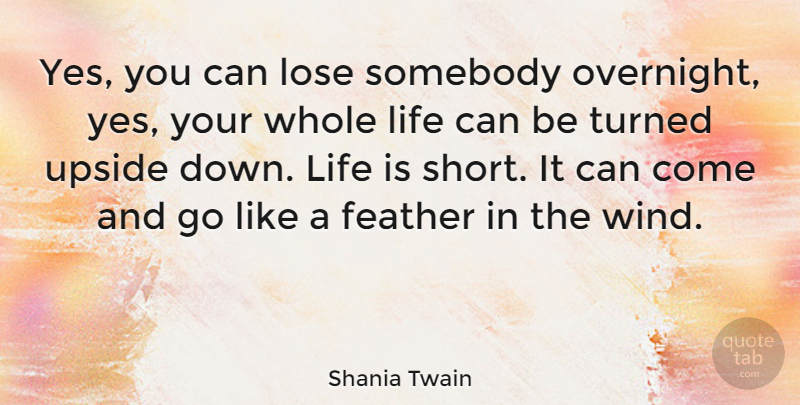 Shania Twain Quote About Funny, Life, Reality: Yes You Can Lose Somebody...