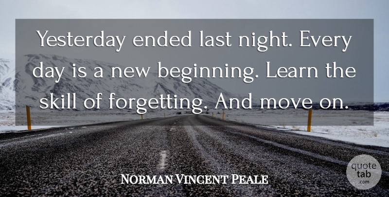 Norman Vincent Peale Quote About Moving, New Beginnings, Positive Thinking: Yesterday Ended Last Night Every...
