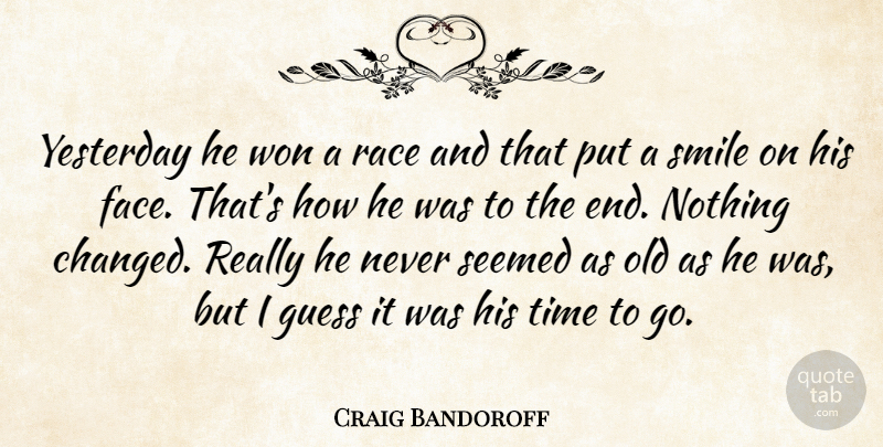 Craig Bandoroff Quote About Guess, Race, Seemed, Smile, Smiles: Yesterday He Won A Race...