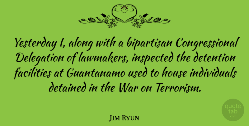Jim Ryun Quote About War, Yesterday, House: Yesterday I Along With A...