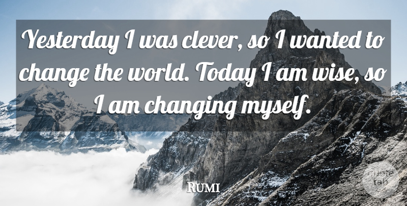 Rumi Quote About Inspirational, Life, Positive: Yesterday I Was Clever So...