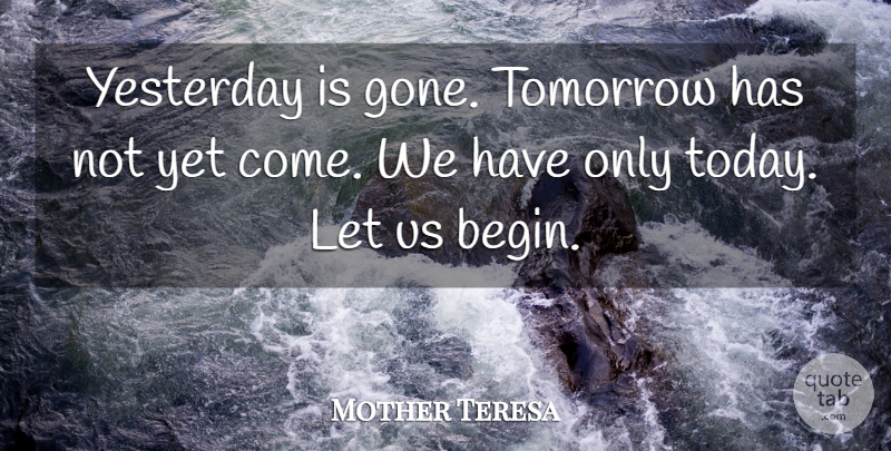 Mother Teresa Quote About Life, New Year, Mother: Yesterday Is Gone Tomorrow Has...