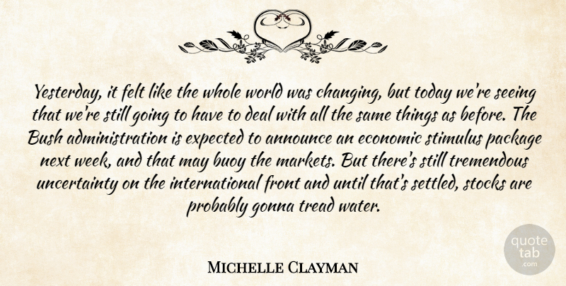 Michelle Clayman Quote About Announce, Bush, Deal, Economic, Expected: Yesterday It Felt Like The...