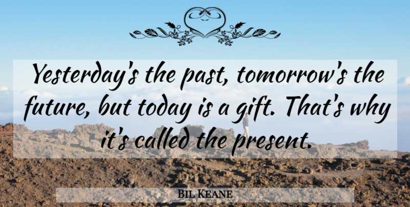 Bil Keane Quote About Inspirational, Life, Motivational: Yesterdays The Past Tomorrows The...