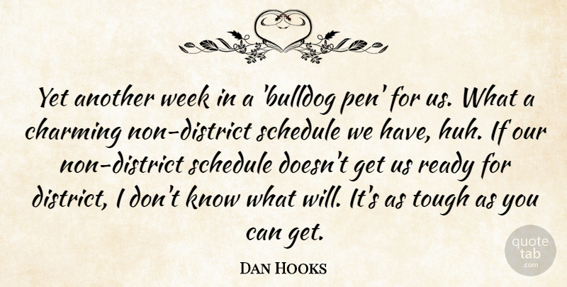 Dan Hooks Quote About Charming, Ready, Schedule, Tough, Week: Yet Another Week In A...