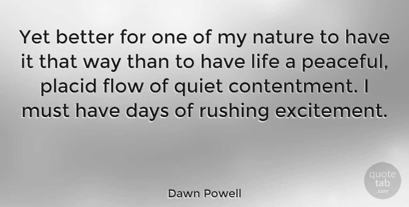 Dawn Powell Quote About Rushing, Peaceful, Contentment: Yet Better For One Of...