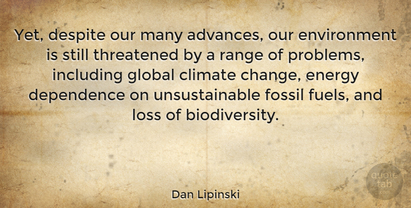 Dan Lipinski Quote About Loss, Climate, Burning Fossil Fuels: Yet Despite Our Many Advances...
