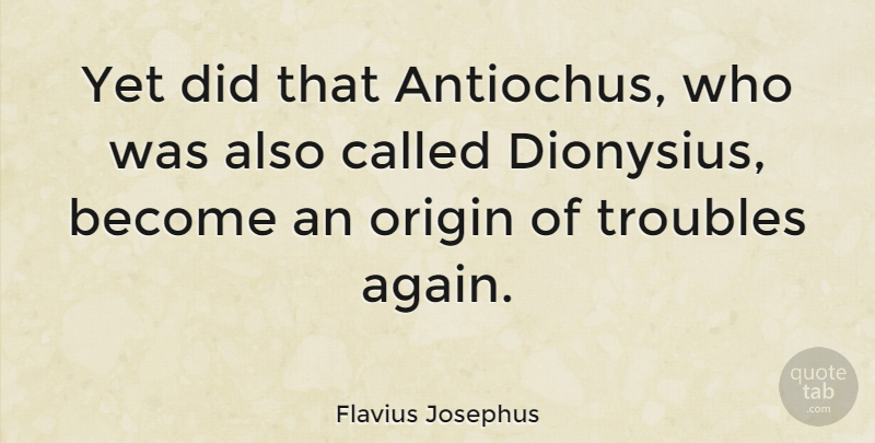 Flavius Josephus Quote About undefined: Yet Did That Antiochus Who...