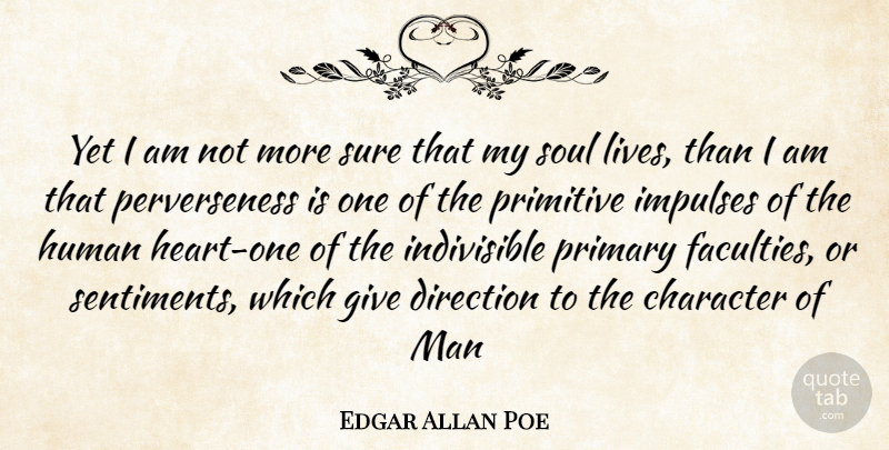 Edgar Allan Poe Quote About Silly, Heart, Character: Yet I Am Not More...