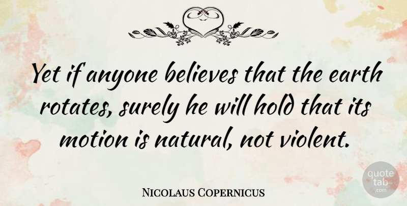 Nicolaus Copernicus Quote About Anyone, Believes, Motion, Surely: Yet If Anyone Believes That...