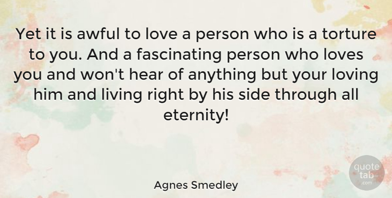 Agnes Smedley Quote About Love You, Living Right, Awful: Yet It Is Awful To...