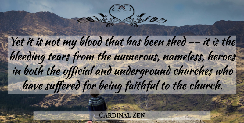 Cardinal Zen Quote About Bleeding, Blood, Both, Churches, Faithful: Yet It Is Not My...