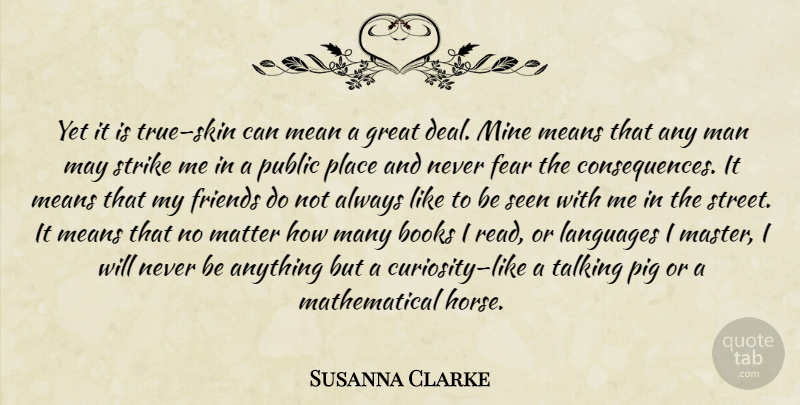 Susanna Clarke Quote About Horse, Book, Mean: Yet It Is Trueskin Can...