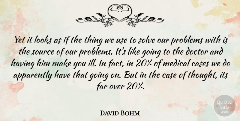 David Bohm Quote About American Scientist, Apparently, Cases, Far, Looks: Yet It Looks As If...