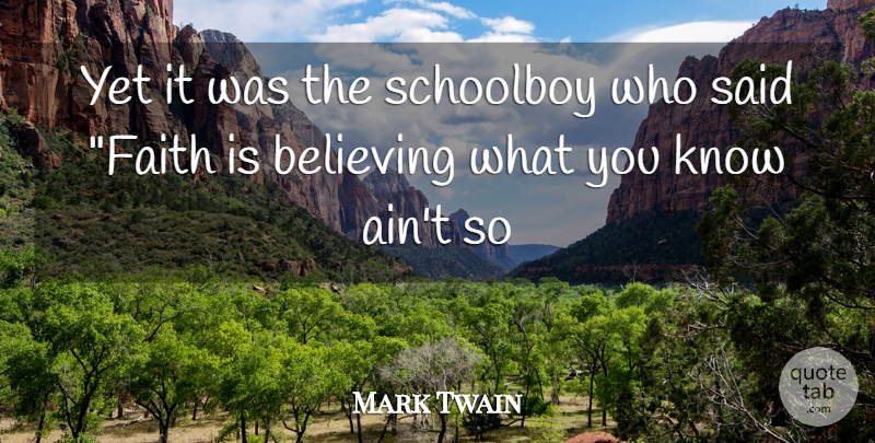 Mark Twain Quote About Belief, Believing, Schoolboy: Yet It Was The Schoolboy...