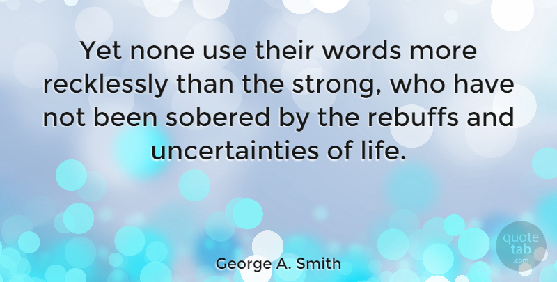 George A. Smith Quote About None: Yet None Use Their Words...